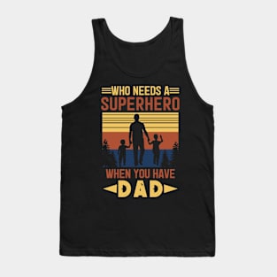 who needs a superhero when you have dad Tank Top